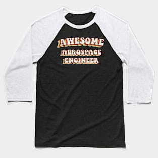 Awesome Aerospace Engineer - Groovy Retro 70s Style Baseball T-Shirt